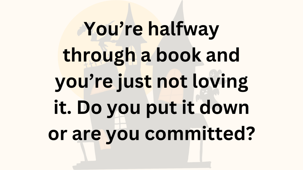 You're halfway through a book and you're just not loving it. Do you put it down or are you committed?